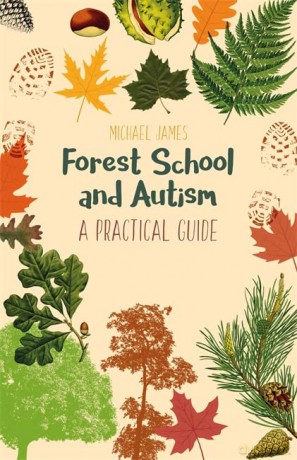 Forest School and Autism: A Practical Guide - Michael James [KSIĄŻKA]