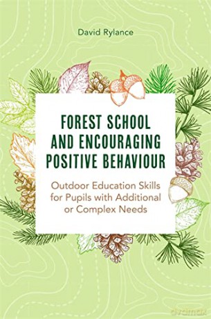 Forest School and Encouraging Positive Behaviour: Outdoor Education Skills for Pupils with Additional or Complex Needs - Dave Rylance [KSIĄŻKA]