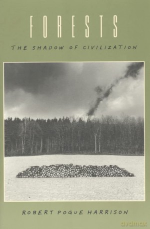 Forests: The Shadow of Civilization - Robert Pogue Harrison [KSIĄŻKA]
