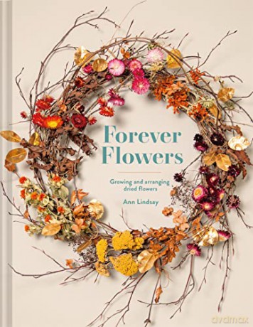 Forever Flowers: Growing and arranging dried flowers - Ann Lindsay [KSIĄŻKA]