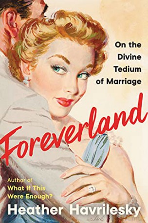 Foreverland: On the Divine Tedium of Marriage - Heather Havrilesky [KSIĄŻKA]