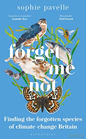 Forget Me Not: Finding the forgotten species of climate-change Britain - Sophie Pavelle [KSIĄŻKA]