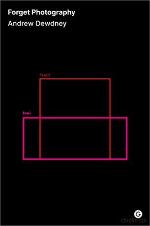 Forget Photography - Andrew Dewdney [KSIĄŻKA]