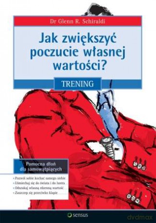 Jak zwiększyć poczucie własnej wartości? Trening [KSIĄŻKA]