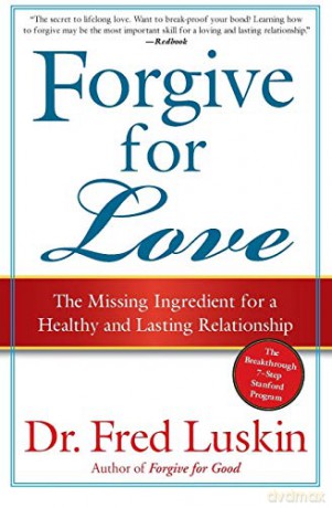 Forgive for Love: The Missing Ingredient for a Healthy and Lasting Relationship - Frederic Luskin [KSIĄŻKA]