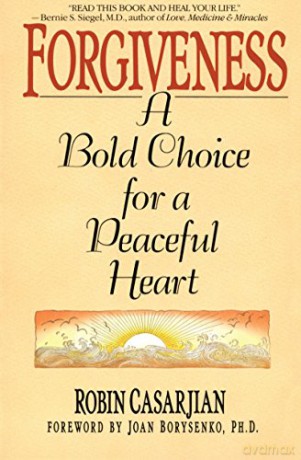 Forgiveness: A Bold Choice for a Peaceful Heart - Robin Casarjian [KSIĄŻKA]