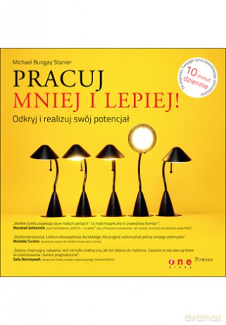 Pracuj mniej i lepiej! Odkryj i realizuj swój potencjał [KSIĄŻKA]