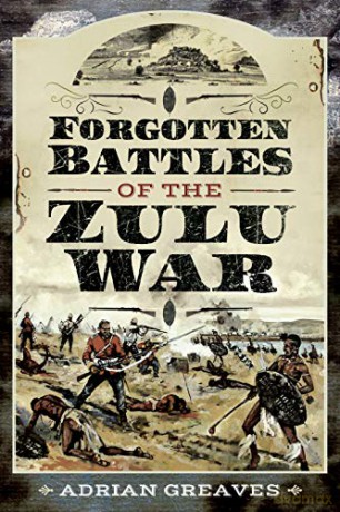 Forgotten Battles of the Zulu War - Adrian Greaves [KSIĄŻKA]