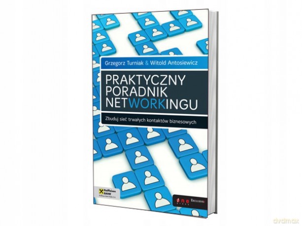 Praktyczny poradnik networkingu. Zbuduj sieć trwałych kontaktów biznesowych [KSIĄŻKA]