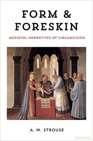 Form and Foreskin: Medieval Narratives of Circumcision - A. W. Strouse [KSIĄŻKA]