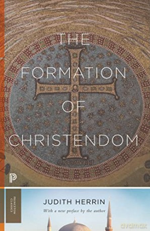 Formation of Christendom, The: 121 (Princeton Classics, 121) (Princeton Classics, 120) - Judith Herrin [KSIĄŻKA]