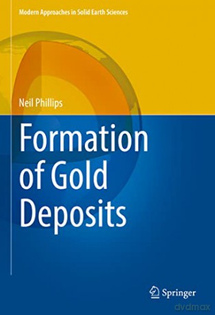 Formation of Gold Deposits: 21 (Modern Approaches in Solid Earth Sciences, 21) - Neil Phillips [KSIĄŻKA]