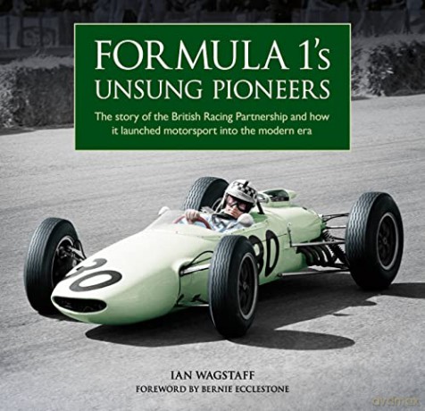 Formula 1's Unsung Pioneers: The story of the British Racing Partnership and how it launched motorsport into the modern era - Ian Wagstaff [KSIĄŻKA]