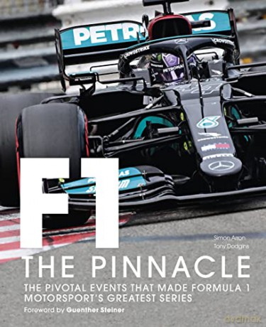 Formula One: The Pinnacle: The pivotal events that made F1 the greatest motorsport series (3) - Tony Dodgins [KSIĄŻKA]