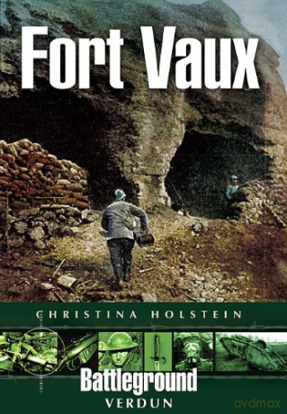 Fort Vaux: Verdun (Battleground Europe) (Battleground Verdun) - Christina Holstein [KSIĄŻKA]