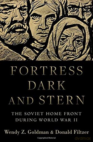 Fortress Dark and Stern: The Soviet Home Front during World War II - Wendy Z. Goldman [KSIĄŻKA]