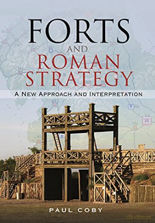 Forts and Roman Strategy: A New Approach and Interpretation - Coby Paul [KSIĄŻKA]