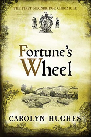 Fortune's Wheel: The First Meonbridge Chronicle: 1 (The Meonbridge Chronicles) - Carolyn Hughes [KSIĄŻKA]