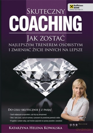 Skuteczny coaching. Jak zostać najlepszym trenerem osobistym i zmieniać życie innych na lepsze [KSIĄŻKA]