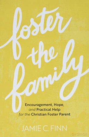 Foster the Family: Encouragement, Hope, and Practical Help for the Christian Foster Parent - Finn [KSIĄŻKA]