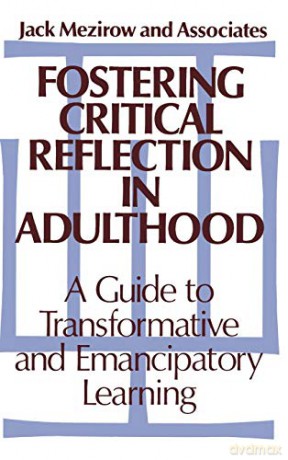 Fostering Critical Reflection: A Guide to Transformative and Emancipatory Learning (Jossey-Bass Higher Education Series) - Mezirow [KSIĄŻKA]