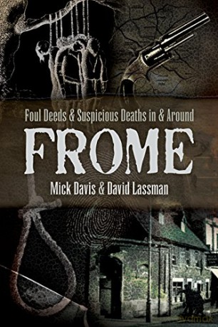 Foul Deeds and Suspicious Deaths in and around Frome - Davis Mick [KSIĄŻKA]