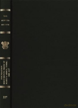 Foundation Documents from St Mary's Abbey, York: 1085-1137: 227 (Publications of the Surtees Society) - Richard Sharpe [KSIĄŻKA]