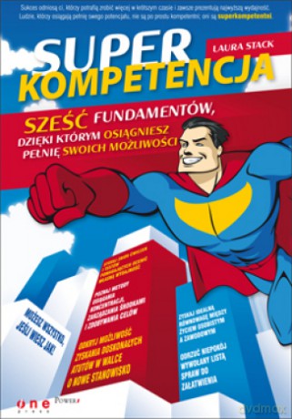 Superkompetencja. Sześć fundamentów, dzięki którym osiągniesz pełnię swoich możliwości [KSIĄŻKA]