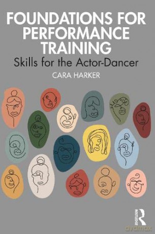Foundations for Performance Training: Skills for the Actor-Dancer - Cara Harker [KSIĄŻKA]