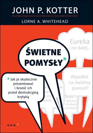 Świetne pomysły. Jak je skutecznie prezentować i bronić ich przed destrukcyjną krytyką [KSIĄŻKA]