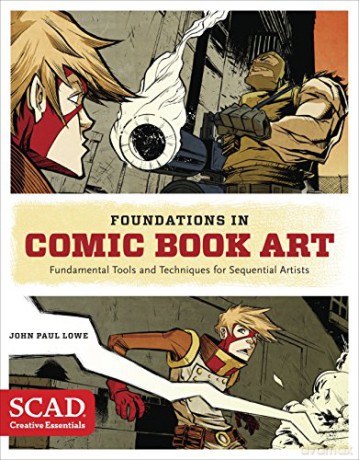 Foundations in Comic Book Art: SCAD Creative Essentials (Fundamental Tools and Techniques for Sequential Artists) - John Paul Lowe [KSIĄŻKA]