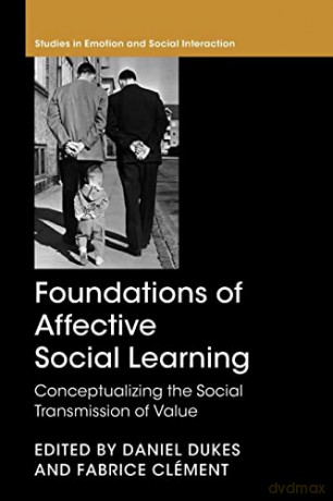 Foundations of Affective Social Learning: Conceptualizing the Social Transmission of Value (Studies in Emotion and Social Interaction) - Daniel Dukes [KSIĄŻKA]