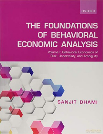 Foundations of Behavioral Economic Analysis: Volume 1: Behavioral Economics of Risk, Uncertainty, and Ambiguity: Volume I: Behavioral Economics of Risk, Uncertainty, and Ambiguity - Sanjit Dhami [KSIĄŻKA]