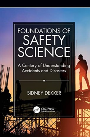 Foundations of Safety Science: A Century of Understanding Accidents and Disasters - Sidney Dekker [KSIĄŻKA]