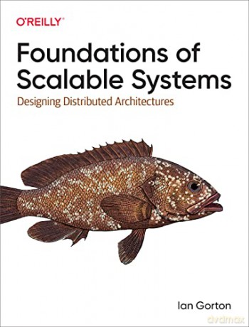 Foundations of Scalable Systems: Designing Distributed Architectures - Ian Gorton [KSIĄŻKA]