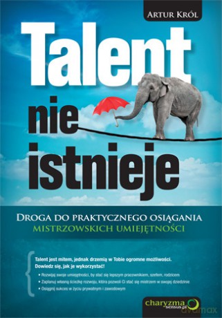 Talent nie istnieje. Droga do praktycznego osiągania mistrzowskich umiejętności [KSIĄŻKA]