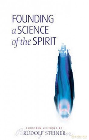 Founding a Science of the Spirit: Fourteen Lectures - Rudolf Steiner [KSIĄŻKA]