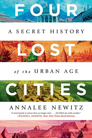 Four Lost Cities: A Secret History of the Urban Age - Annalee Newitz [KSIĄŻKA]