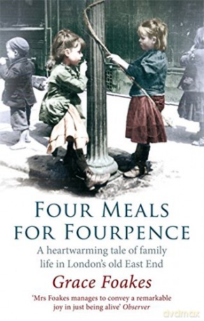 Four Meals For Fourpence: A Heartwarming Tale of Family Life in London's old East End - Grace Foakes [KSIĄŻKA]