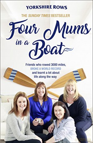 Four Mums in a Boat: Friends who rowed 3000 miles, broke a world record and learnt a lot about life along the way - Benaddi [KSIĄŻKA]