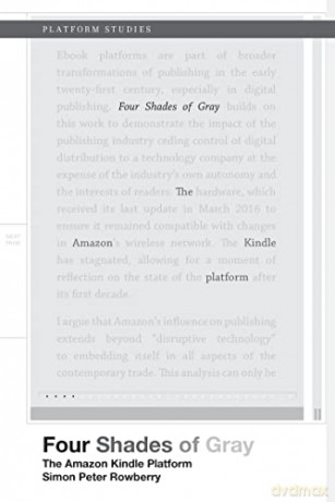Four Shades of Gray: The Amazon Kindle Platform (Platform Studies) - Simon Rowberry [KSIĄŻKA]