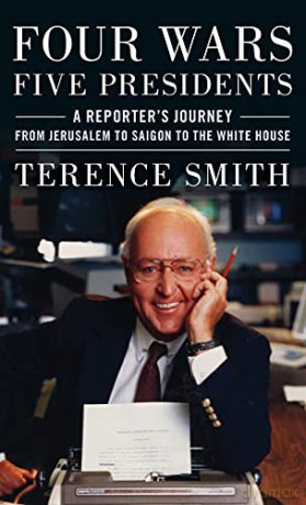 Four Wars, Five Presidents: A Reporter's Journey from Jerusalem to Saigon to the White House - Terence Smith [KSIĄŻKA]