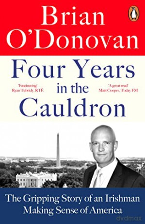 Four Years in the Cauldron: The Gripping Story of an Irishman Making Sense of America - Brian O'Donovan [KSIĄŻKA]