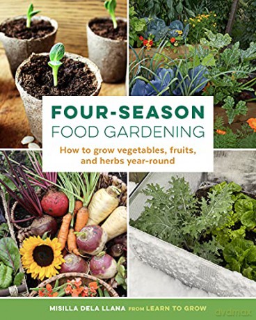 Four-Season Food Gardening: How to grow vegetables, fruits, and herbs year-round - Misilla dela Llana [KSIĄŻKA]