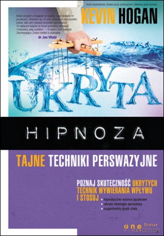 Ukryta hipnoza. Tajne techniki perswazyjne [KSIĄŻKA]
