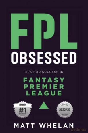 FPL Obsessed: Tips for Success in Fantasy Premier League - Matt K Whelan [KSIĄŻKA]