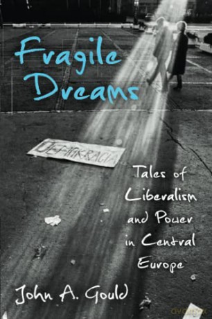 Fragile Dreams: Tales of Liberalism and Power in Central Europe - John Abley Gould [KSIĄŻKA]