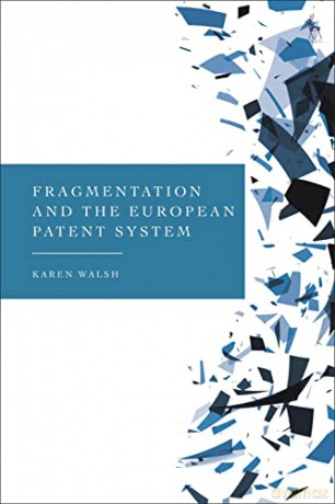 Fragmentation and the European Patent System - Karen Walsh [KSIĄŻKA]