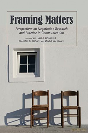 Framing Matters; Perspectives on Negotiation Research and Practice in Communication - William A. Donohue [KSIĄŻKA]