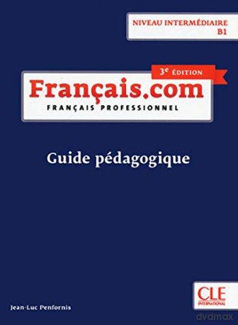 Francais.com Nouvelle edition: Guide pedagogique B1 (3e edition) - J L Penfornis [KSIĄŻKA]